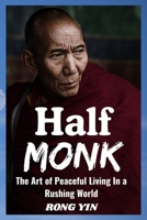 Half Monk: The Art of Peaceful Living in a Rushing World B0FNDRSHVK Book Cover