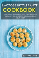 Lactose Intolerance Cookbook : MEGA BUNDLE - 7 Manuscripts in 1 - 300+ Lactose Intolerance - Friendly Recipes for a Balanced and Healthy Diet 1664014039 Book Cover