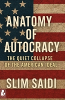Anatomy of Autocracy: The Quiet Collapse of the American Ideal: From the Boiling Frog to the Strongman Syndrome: How the World’s Model Democracy Numbed Itself into Tyranny B0FR32K4GH Book Cover