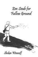 Zen Seeds For Fallow Ground 1929919670 Book Cover