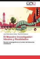 El Maestro Investigador: Ideales y Realidades: Noción emergente en el orden del discurso neoliberal 3848457415 Book Cover