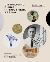 Visualising China in Southern Africa: Circulation, Biography, Transgression 1776147685 Book Cover