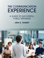 Communication Experience: A Guide to Successful Public Speaking 1793587604 Book Cover