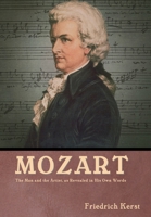 Mozart: The Man and the Artist, as Revealed in His Own Words: The Man and the Artist, as Revealed in His Own Words Friedrich Kerst 1644396327 Book Cover