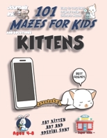 101 Mazes For Kids: SUPER KIDZ Book. Children - Ages 4-8 (US Edition). Kawaii Kitten Chained to Phone custom art interior. 101 Puzzles with solutions - Easy to Very Hard learning levels -Unique challe 1707923159 Book Cover