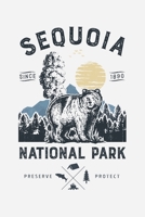 Sequoia National Park Since 1890 Preserve Protect: Sequoia National Park Lined Notebook, Journal, Organizer, Diary, Composition Notebook, Gifts for National Park Travelers 1670999653 Book Cover