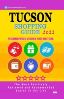 Tucson Shopping Guide 2022: Best Rated Stores in Tucson, Arizona - Stores Recommended for Visitors, B095557CHV Book Cover