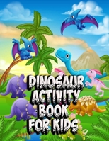 Dinosaur Activity Book for Kids: A Fun Kid Workbook Game forLearning, Coloring, Mazes, Word Search and More! B08CWCG56S Book Cover