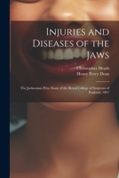 Injuries and Diseases of the Jaws: The Jacksonian Prize Essay of the Royal College of Surgeons of England, 1867 1021749796 Book Cover