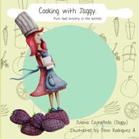 Cooking with Jaggy: Pure Food Artistry in the Kitchen 0985045167 Book Cover