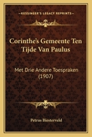 Corinthe's Gemeente Ten Tijde Van Paulus: Met Drie Andere Toespraken (1907) 1120430526 Book Cover