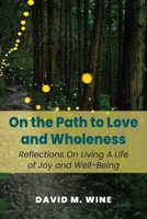 On the Path to Love and Wholeness: Reflections On Living a Life of Joy and Well-Being 1662910118 Book Cover