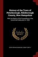 History of the Town of Peterborough, Hillsborough County, New Hampshire: With the Report of the Proceedings at the Centennial Celebration in 1839 0344484203 Book Cover