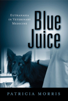 Blue Juice: Euthanasia in Veterinary Medicine 1439907064 Book Cover