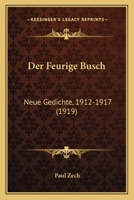 Der Feurige Busch: Neue Gedichte, 1912-1917 (1919) 1167482379 Book Cover