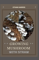 Growing Mushroom with Straw B098W78HS5 Book Cover