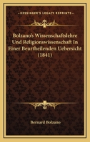 Bolzano's Wissenschaftslehre Und Religionswissenschaft In Einer Beurtheilenden Uebersicht (1841) 1168082277 Book Cover