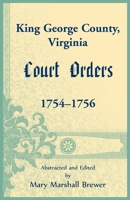 King George County, Virginia Court Orders, 1754-1756 0788422979 Book Cover