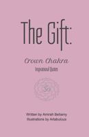 The Gift: Crown Chakra Inspirational Quotes 1546560599 Book Cover