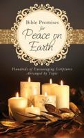 Bible Promises for Peace on Earth: Hundreds of Encouraging Scriptures Arranged by Topic 1624161898 Book Cover