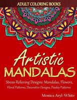 Adult Coloring Books: Artistic Mandalas: Stress-Relieving Designs: Mandalas, Flowers, Floral Patterns, Decorative Designs, Paisley Patterns 171753502X Book Cover