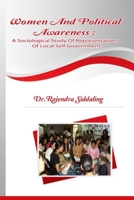 Women and Political Awareness: A Sociological Study Of Representatives Of Local Self Government 1329481224 Book Cover