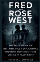 Fred and Rose West: The True Story of Britain’s Most Evil Couple and How They Hid Their Crimes in Plain Sight B0FWQNMJJB Book Cover