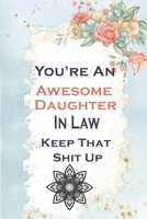 You're An Awesome Daughter In Law Keep That Shit Up: 6 X 9 Blank Lined Gag Gift Funny Notebook Journal _secret santa exchange gifts idea _ Daughter In Law gifts 1676830642 Book Cover
