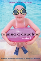 Raising a Daughter: Parents and the Awakening of a Healthy Woman 1587611767 Book Cover