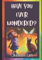 Have You Ever Wondered B0BQLW265W Book Cover
