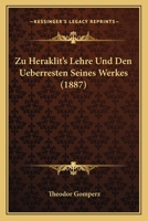 Zu Heraklit's Lehre und den Ueberresten seines Werkes 1146572050 Book Cover