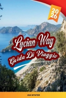 GUIDA AL VIAGGIO LYCIAN WAY 2026: Escursioni costiere, rovine antiche, spiagge turchesi, villaggi di montagna e l'epico sentiero a lunga percorrenza della Turchia (Italian Edition) B0GC7SSFHS Book Cover