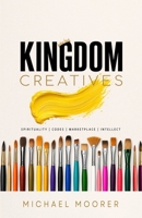 Kingdom Creatives: Spirituality | Codes | Marketplace | Intellect B0HJ1P5Y1S Book Cover