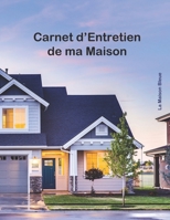 Carnet d'Entretien de ma Maison: Suivi de l'entretien hebdomadaire, semestriel et annuel - Prêt à l'emploi pour 2 ans - Intérieur, Extérieur et Jardin B093QCHWRT Book Cover