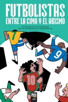 Futbolistas Entre La Cima Y El Abismo (Spanish Edition) 6316644493 Book Cover