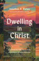 Dwelling in Christ: Discover the Threefold Path of Spiritual Transformation 1514014181 Book Cover