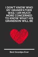 I Don’t Know Who My Grandfather Was; I Am Much More Concerned To Know What His Grandson Will Be: 100 Pages 6'' x 9'' Lined Writing Paper For Grandpa | Perfect Gift For Grandpa 1697342280 Book Cover