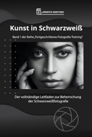 Kunst in Schwarzweiß: Der vollständige Leitfaden zur Beherrschung der Schwarzweißfotografie (German Edition) B0GCHWM9N2 Book Cover