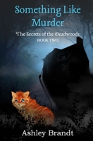 Something Like Murder: Book Two - Secrets of the Deadwood Series 1739518616 Book Cover
