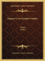 Espana Y Los Estados Unidos: Folleto (1896) 1169652379 Book Cover