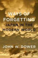 Ways of Forgetting, Ways of Remembering: Japan in the Modern World 1595586180 Book Cover