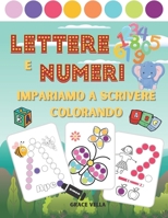 Lettere e numeri - Impariamo a scrivere colorando: Esercizi di motricità fine per bambini dai 2 ai 6 anni B08ZD4MWLB Book Cover