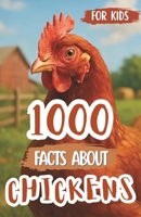 1000 Awesome Facts About Chickens: Fascinating Secrets, Funny Trivia, and Mind-Blowing Discoveries About Hens, Roosters, Breeds, and Backyard Farming B0FNNHPKKD Book Cover