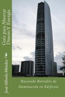 Guía Para Ahorrar Dinero Y Energía: Haciendo Retrofits de Iluminación en Edificios 1484939522 Book Cover