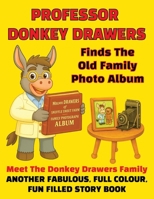 Professor Donkey Drawers Finds The Old Family Photo Album: Meet The Donkey Drawers Family, Another Fabulous Full Colour Fun Filled Story Book B0FKMK4N15 Book Cover