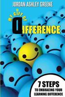 My Gift of Difference: 7 Steps to Embracing Your Learning Difference 1519649274 Book Cover