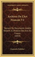 Archives De L'Art Francais V2: Recueil De Documents Inedits Relatifs A L'Histoire Des Arts En France (1853) 1167659872 Book Cover