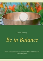 Be in Balance: Neue Fantasiereisen zur inneren Mitte mit kreativen Praxisbeispielen (German Edition) 3752606592 Book Cover