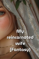My reincarnated wife (Fantasy) B0DQYPC7HV Book Cover
