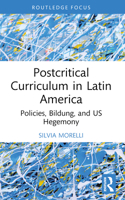 Postcritical Theory and Curriculum in Latin America: Policies, Bildung, and US Hegemony 1032757035 Book Cover